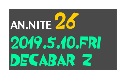 AN.NITE 26
2019.5.10.fri
Decabar Z