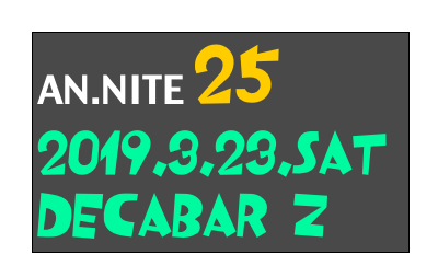 AN.NITE 25
2019.3.23.sat
Decabar Z