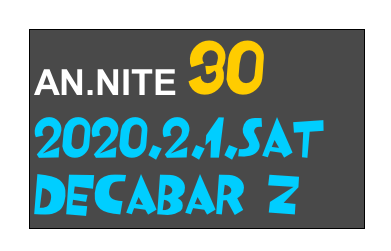 AN.NITE 30
2020.2.1.Sat
Decabar Z