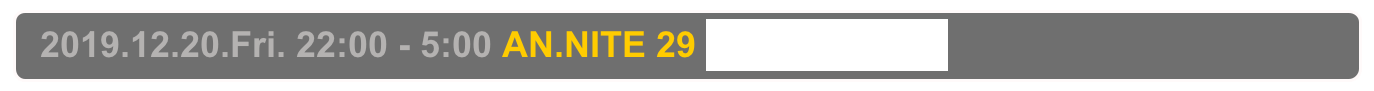   2019.12.20.Fri. 22:00 - 5:00 AN.NITE 29 Decabar Z,  Shinjuku