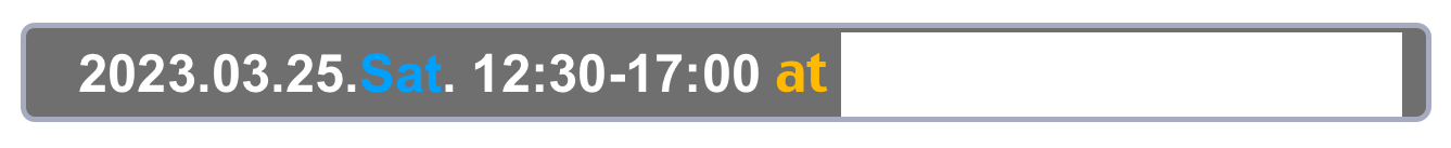   2023.03.25.Sat. 12:30-17:00 at Tokyo, Asakusa, Taito-kan