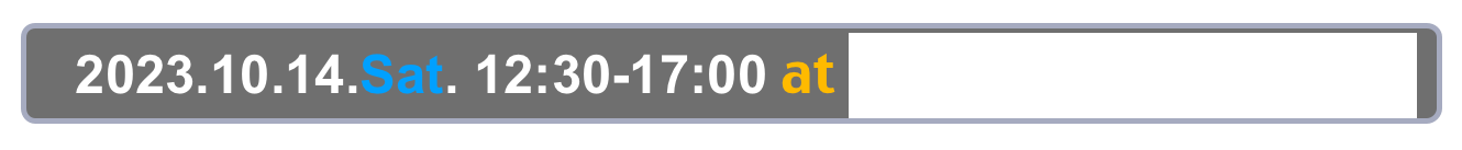   2023.10.14.Sat. 12:30-17:00 at Tokyo, Asakusa, Taito-kan