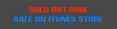SOLD OUT DISK
SALE ON iTunes Store